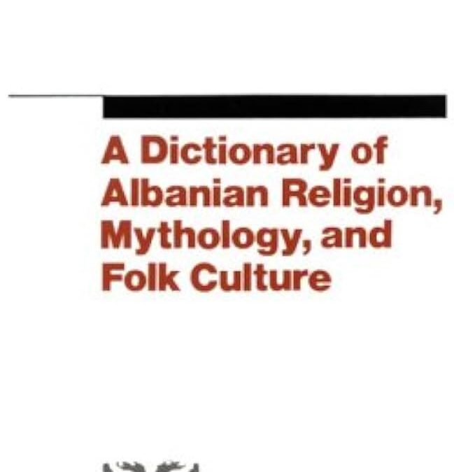 A Dictionary of Albanian Religion, Mythology, and Folk Culture